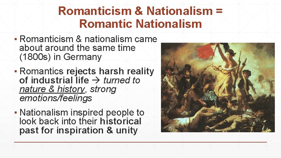 Romanticism & Nationalism = Romantic Nationalism ▪ Romanticism & nationalism came about around the