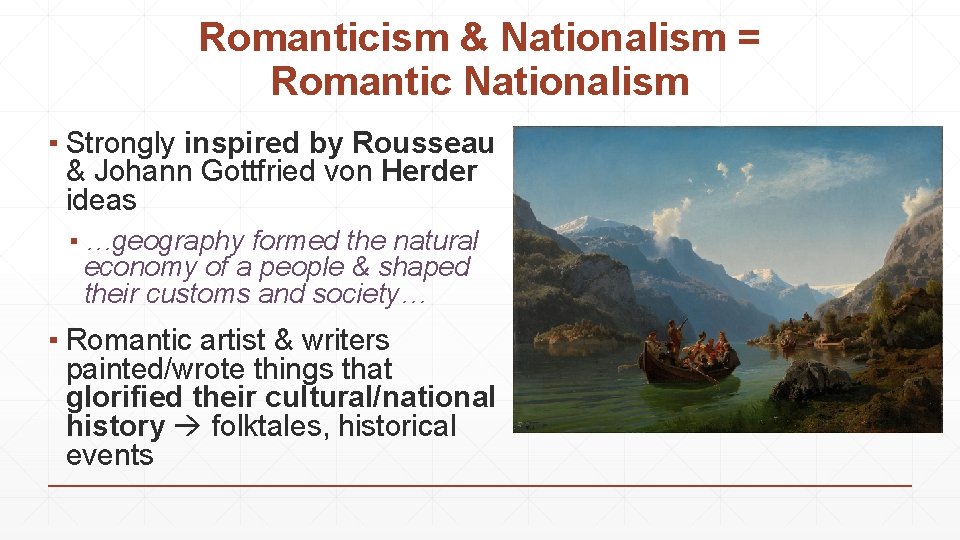 Romanticism & Nationalism = Romantic Nationalism ▪ Strongly inspired by Rousseau & Johann Gottfried