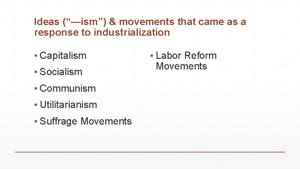 Ideas (“—ism”) & movements that came as a response to industrialization ▪ Capitalism ▪