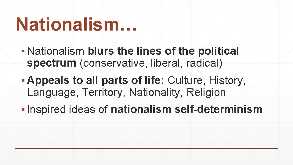Nationalism… ▪ Nationalism blurs the lines of the political spectrum (conservative, liberal, radical) ▪