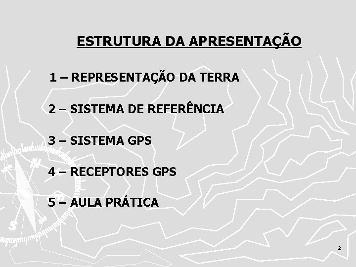 ESTRUTURA DA APRESENTAÇÃO 1 – REPRESENTAÇÃO DA TERRA 2 – SISTEMA DE REFERÊNCIA 3