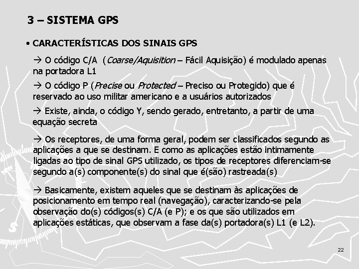 3 – SISTEMA GPS • CARACTERÍSTICAS DOS SINAIS GPS O código C/A (Coarse/Aquisition –