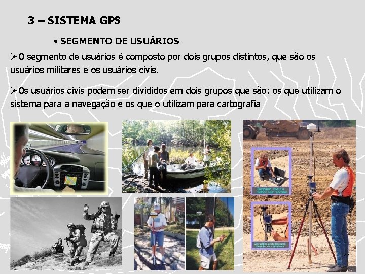 3 – SISTEMA GPS • SEGMENTO DE USUÁRIOS ØO segmento de usuários é composto