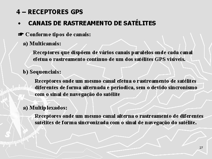 4 – RECEPTORES GPS • CANAIS DE RASTREAMENTO DE SATÉLITES ☛ Conforme tipos de