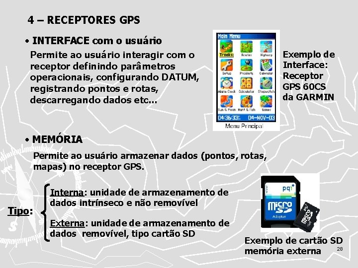 4 – RECEPTORES GPS • INTERFACE com o usuário Permite ao usuário interagir com