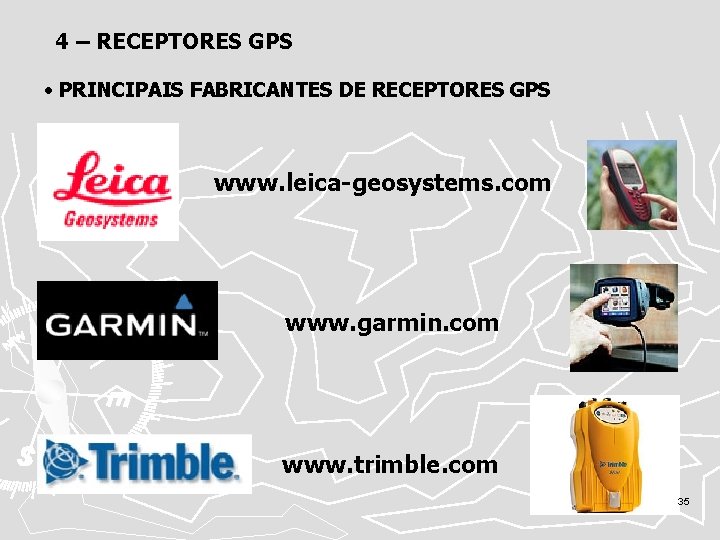 4 – RECEPTORES GPS • PRINCIPAIS FABRICANTES DE RECEPTORES GPS www. leica-geosystems. com www.