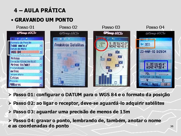 4 – AULA PRÁTICA • GRAVANDO UM PONTO Passo 01 Passo 02 Passo 03