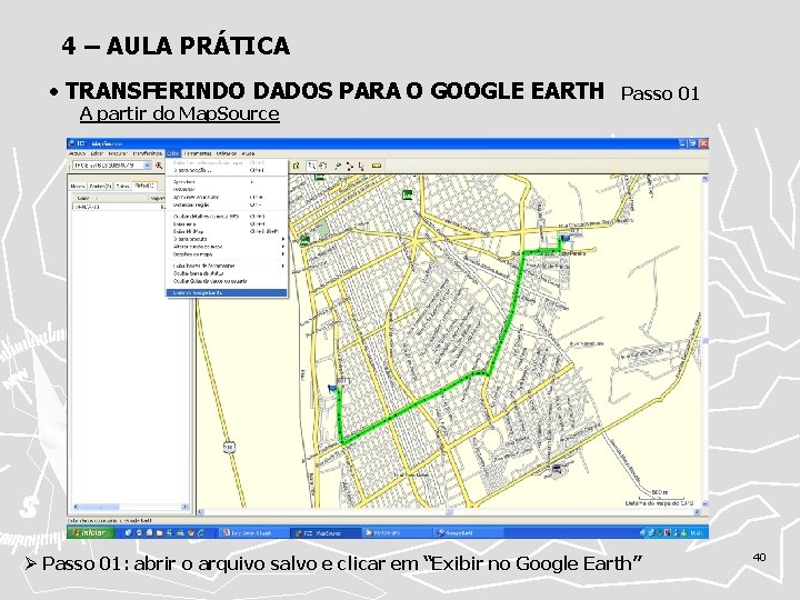 4 – AULA PRÁTICA • TRANSFERINDO DADOS PARA O GOOGLE EARTH A partir do