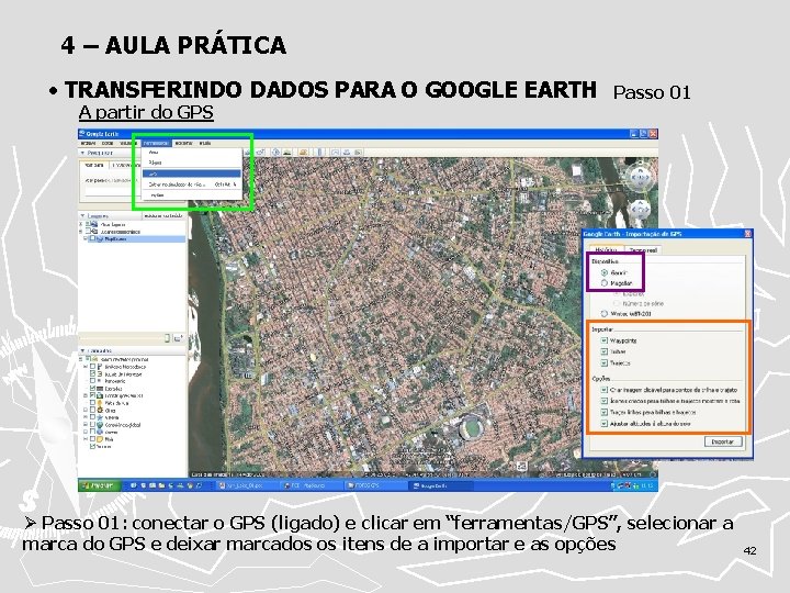 4 – AULA PRÁTICA • TRANSFERINDO DADOS PARA O GOOGLE EARTH A partir do