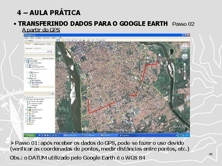 4 – AULA PRÁTICA • TRANSFERINDO DADOS PARA O GOOGLE EARTH A partir do