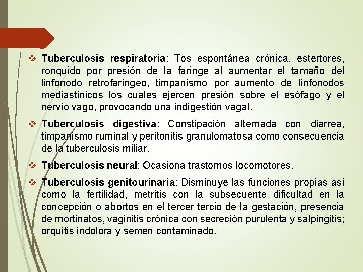 v Tuberculosis respiratoria: Tos espontánea crónica, estertores, ronquido por presión de la faringe al