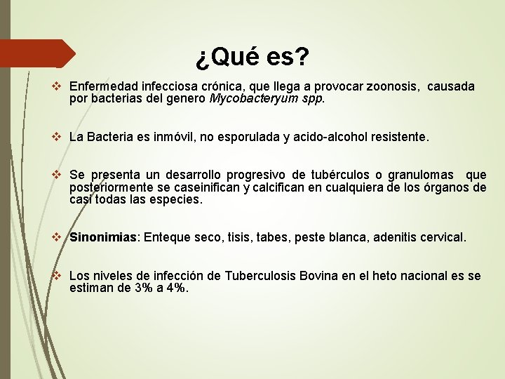 ¿Qué es? v Enfermedad infecciosa crónica, que llega a provocar zoonosis, causada por bacterias