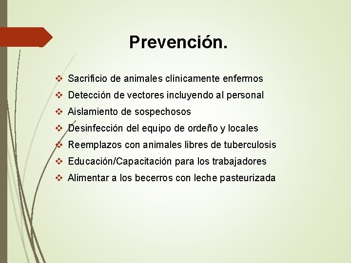 Prevención. v Sacrificio de animales clínicamente enfermos v Detección de vectores incluyendo al personal