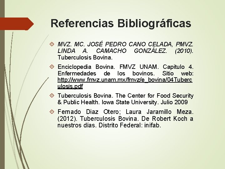 Referencias Bibliográficas MVZ. MC. JOSÉ PEDRO CANO CELADA, PMVZ. LINDA A. CAMACHO GONZÁLEZ. (2010).