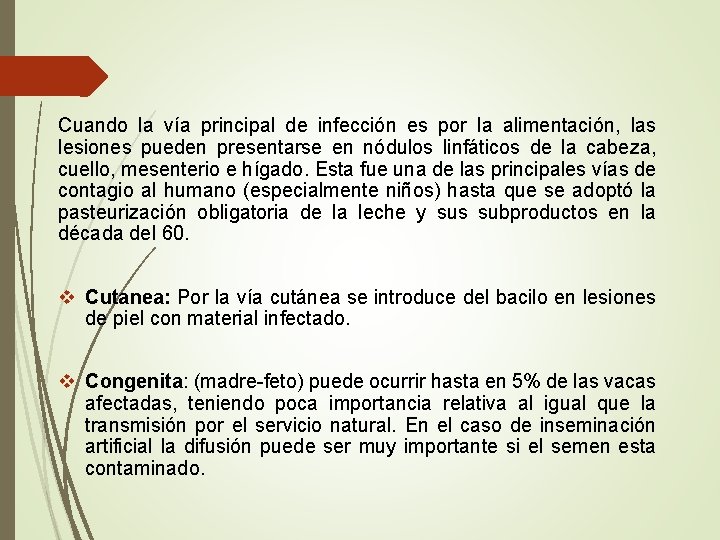 Cuando la vía principal de infección es por la alimentación, las lesiones pueden presentarse