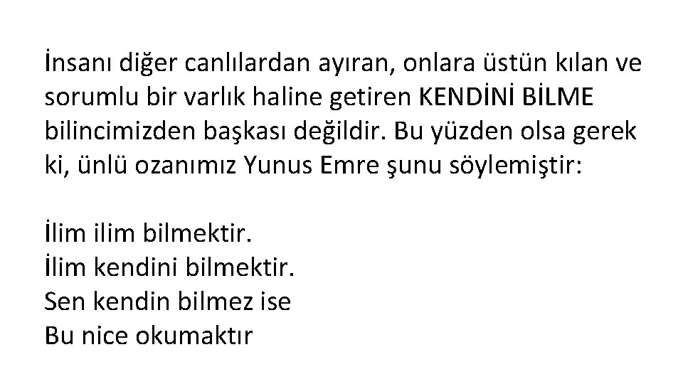 İnsanı diğer canlılardan ayıran, onlara üstün kılan ve sorumlu bir varlık haline getiren KENDİNİ İnsanı diğer canlılardan ayıran, onlara üstün kılan ve sorumlu bir varlık haline getiren KENDİNİ