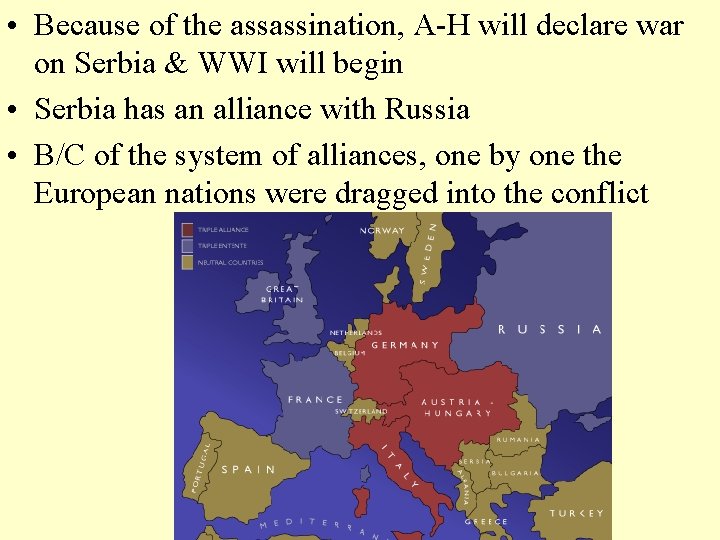  • Because of the assassination, A-H will declare war on Serbia & WWI
