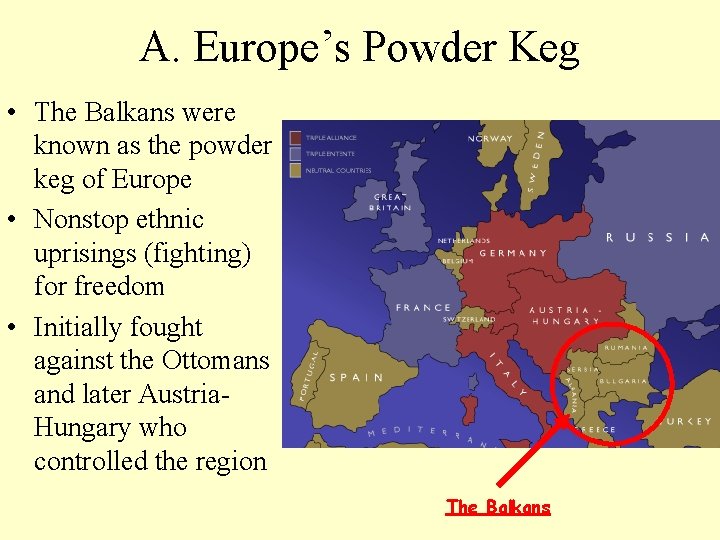 A. Europe’s Powder Keg • The Balkans were known as the powder keg of