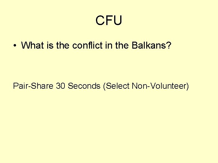 CFU • What is the conflict in the Balkans? Pair-Share 30 Seconds (Select Non-Volunteer)