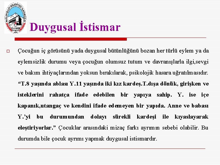 Duygusal İstismar Çocuğun iç görüsünü yada duygusal bütünlüğünü bozan her türlü eylem ya da