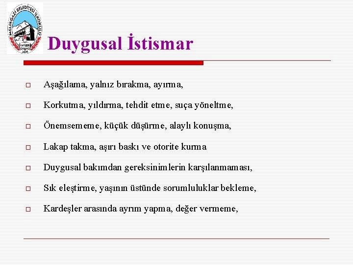 Duygusal İstismar Aşağılama, yalnız bırakma, ayırma, Korkutma, yıldırma, tehdit etme, suça yöneltme, Önemsememe, küçük