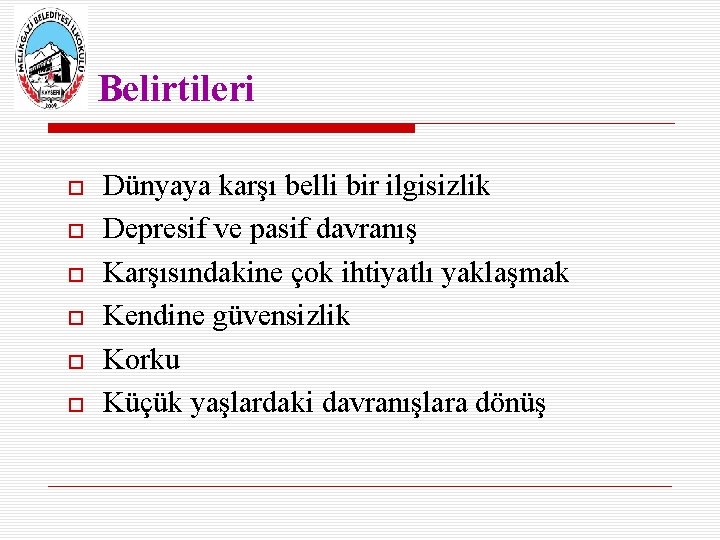 Belirtileri Dünyaya karşı belli bir ilgisizlik Depresif ve pasif davranış Karşısındakine çok ihtiyatlı yaklaşmak