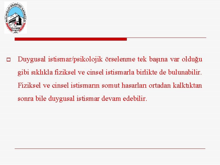  Duygusal istismar/psikolojik örselenme tek başına var olduğu gibi sıklıkla fiziksel ve cinsel istismarla