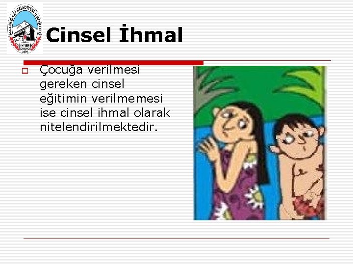 Cinsel İhmal Çocuğa verilmesi gereken cinsel eğitimin verilmemesi ise cinsel ihmal olarak nitelendirilmektedir. 