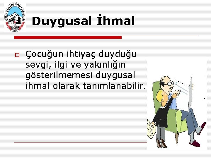 Duygusal İhmal Çocuğun ihtiyaç duyduğu sevgi, ilgi ve yakınlığın gösterilmemesi duygusal ihmal olarak tanımlanabilir.