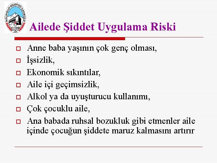 Ailede Şiddet Uygulama Riski Anne baba yaşının çok genç olması, İşsizlik, Ekonomik sıkıntılar, Aile