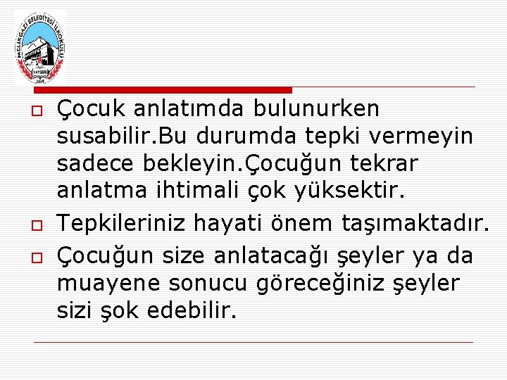  Çocuk anlatımda bulunurken susabilir. Bu durumda tepki vermeyin sadece bekleyin. Çocuğun tekrar anlatma