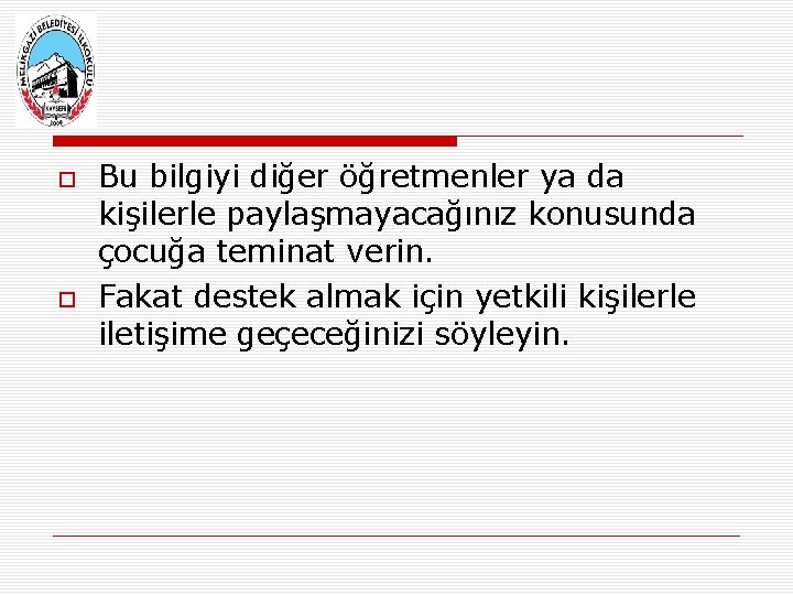  Bu bilgiyi diğer öğretmenler ya da kişilerle paylaşmayacağınız konusunda çocuğa teminat verin. Fakat