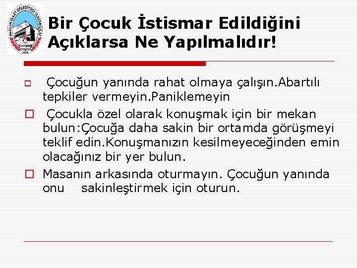 Bir Çocuk İstismar Edildiğini Açıklarsa Ne Yapılmalıdır! Çocuğun yanında rahat olmaya çalışın. Abartılı tepkiler