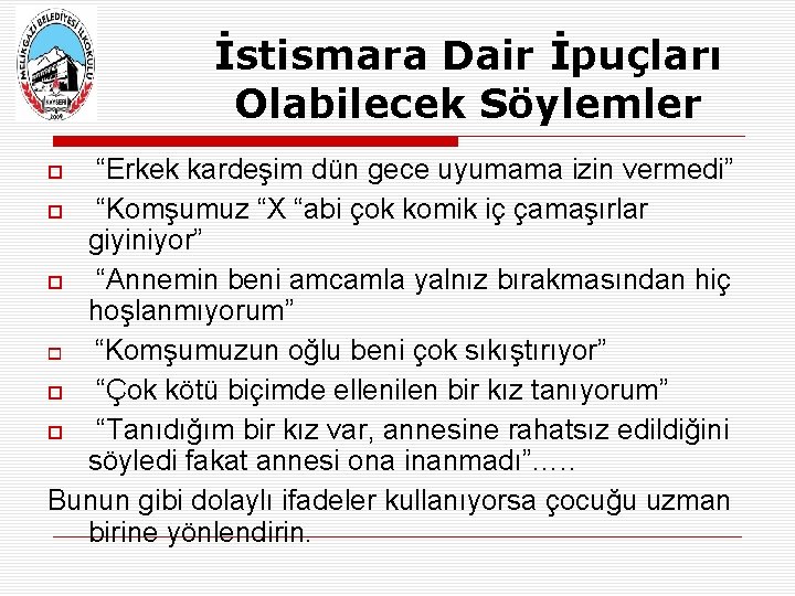 İstismara Dair İpuçları Olabilecek Söylemler “Erkek kardeşim dün gece uyumama izin vermedi” “Komşumuz “X