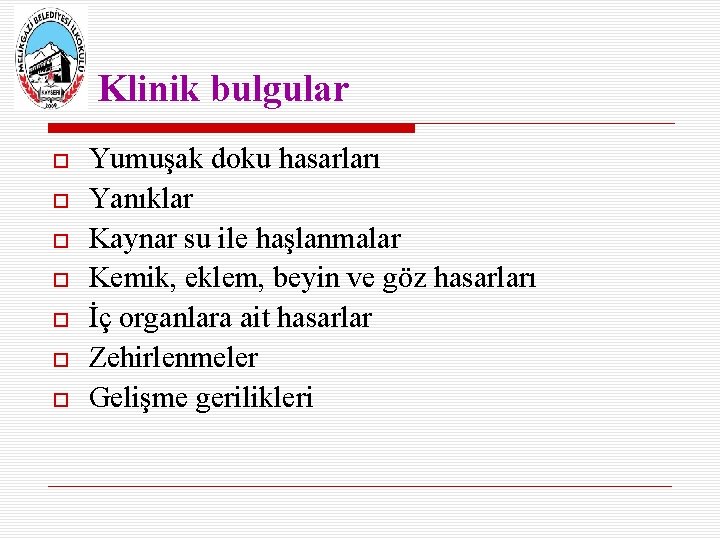 Klinik bulgular Yumuşak doku hasarları Yanıklar Kaynar su ile haşlanmalar Kemik, eklem, beyin ve