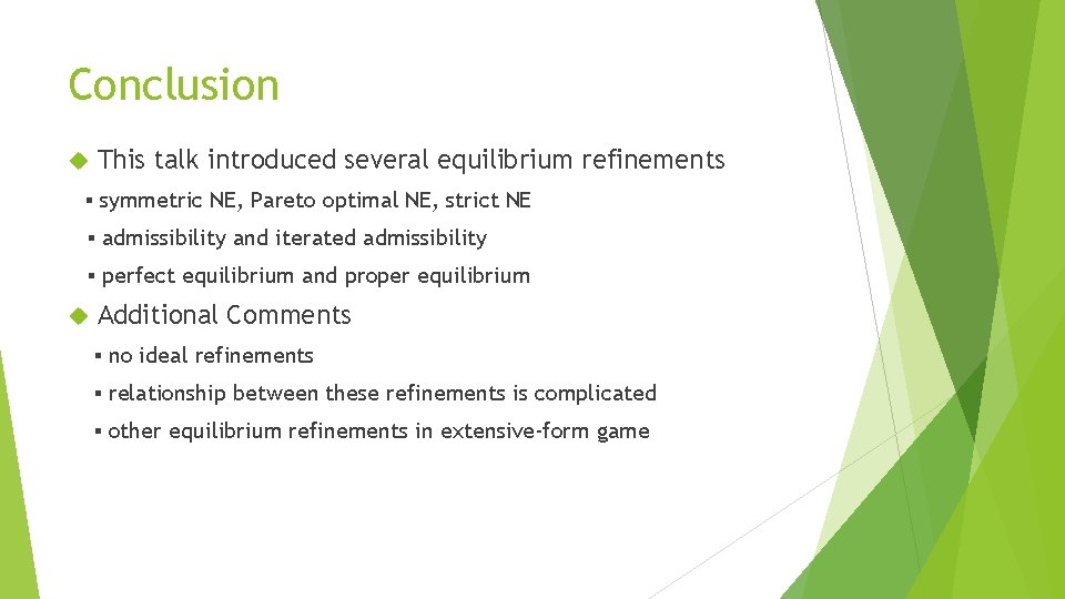 Conclusion This talk introduced several equilibrium refinements ▪ symmetric NE, Pareto optimal NE, strict