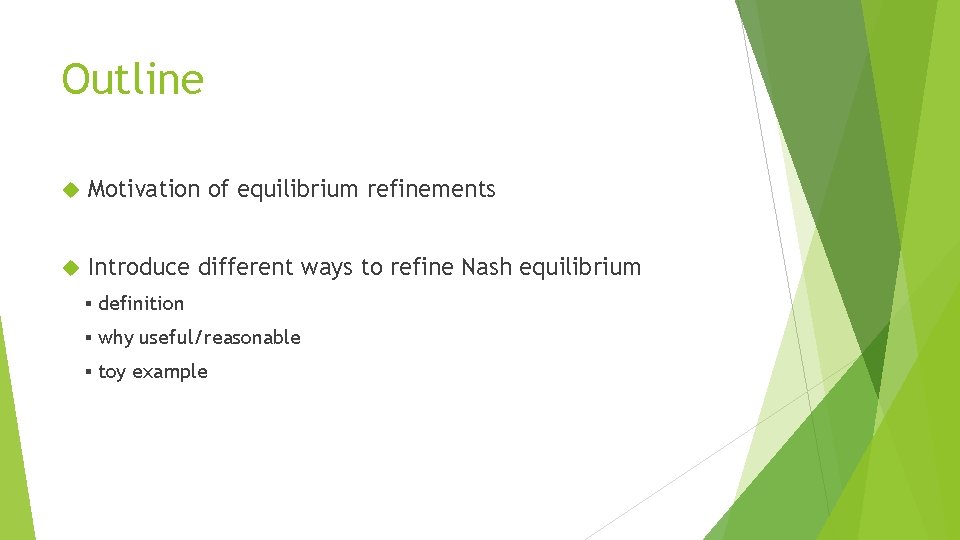 Outline Motivation of equilibrium refinements Introduce different ways to refine Nash equilibrium ▪ definition