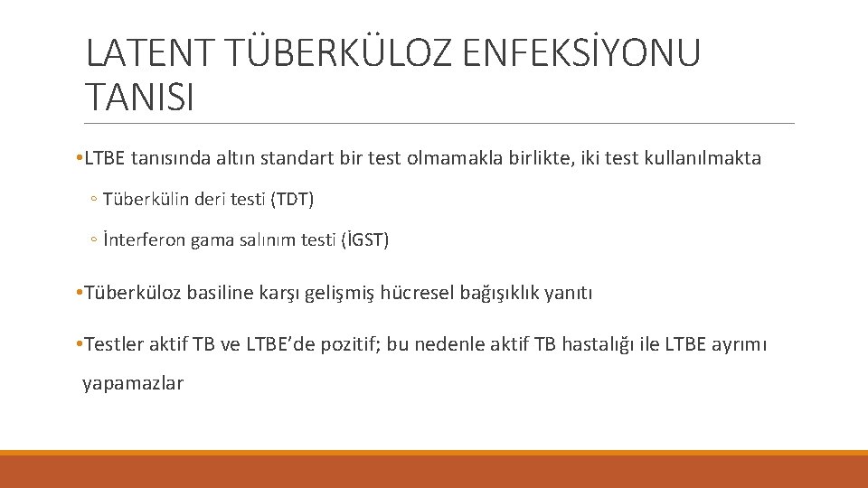 LATENT TÜBERKÜLOZ ENFEKSİYONU TANISI • LTBE tanısında altın standart bir test olmamakla birlikte, iki