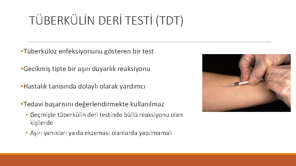 TÜBERKÜLİN DERİ TESTİ (TDT) • Tüberküloz enfeksiyonunu gösteren bir test • Gecikmiş tipte bir