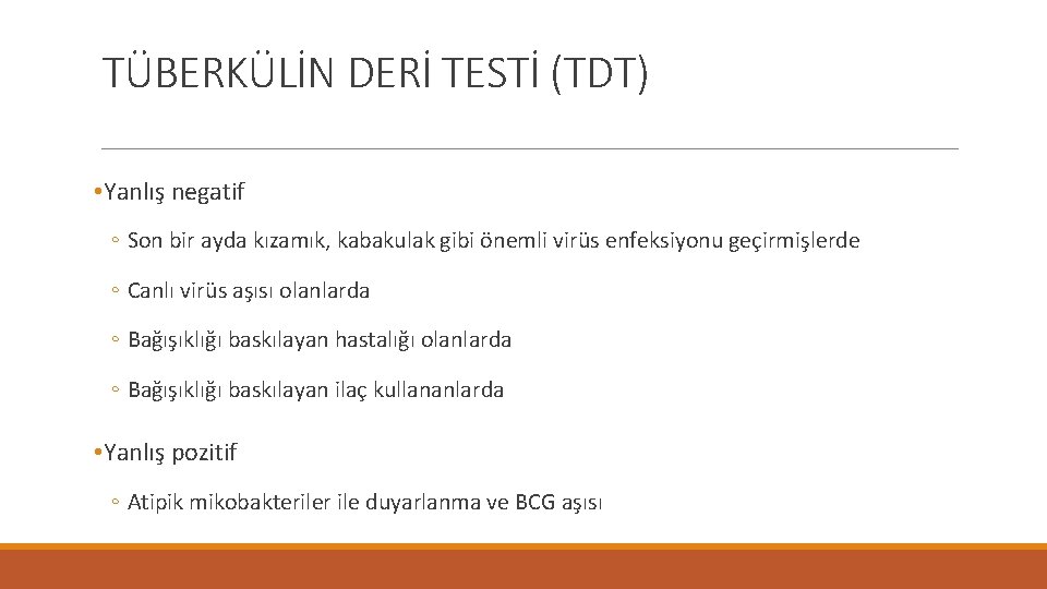 TÜBERKÜLİN DERİ TESTİ (TDT) • Yanlış negatif ◦ Son bir ayda kızamık, kabakulak gibi