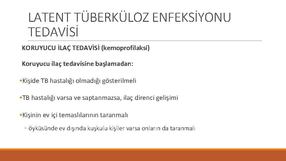 LATENT TÜBERKÜLOZ ENFEKSİYONU TEDAVİSİ KORUYUCU İLAÇ TEDAVİSİ (kemoprofilaksi) Koruyucu ilaç tedavisine başlamadan: • Kişide