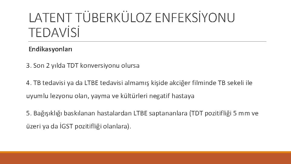 LATENT TÜBERKÜLOZ ENFEKSİYONU TEDAVİSİ Endikasyonları 3. Son 2 yılda TDT konversiyonu olursa 4. TB