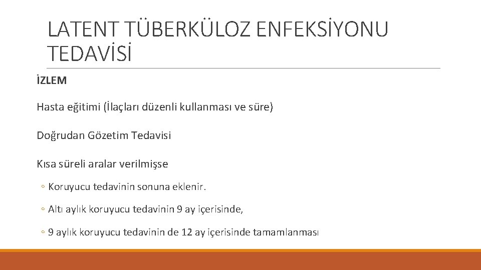 LATENT TÜBERKÜLOZ ENFEKSİYONU TEDAVİSİ İZLEM Hasta eğitimi (İlaçları düzenli kullanması ve süre) Doğrudan Gözetim