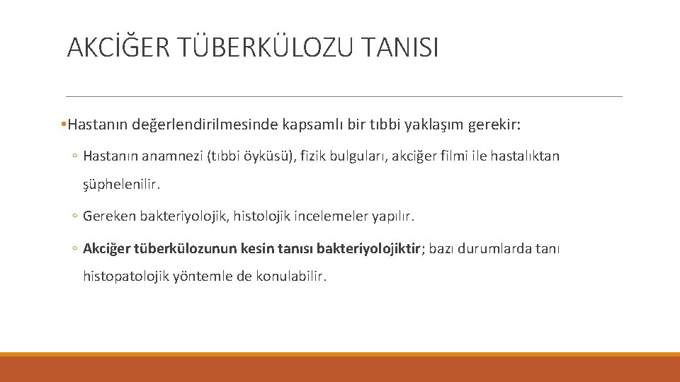 AKCİĞER TÜBERKÜLOZU TANISI • Hastanın değerlendirilmesinde kapsamlı bir tıbbi yaklaşım gerekir: ◦ Hastanın anamnezi