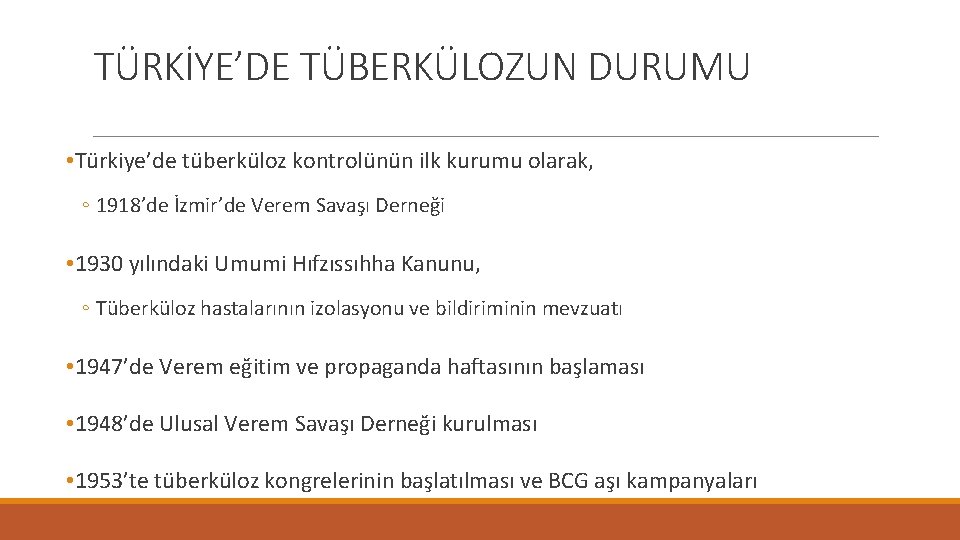 TÜRKİYE’DE TÜBERKÜLOZUN DURUMU • Türkiye’de tüberküloz kontrolünün ilk kurumu olarak, ◦ 1918’de İzmir’de Verem