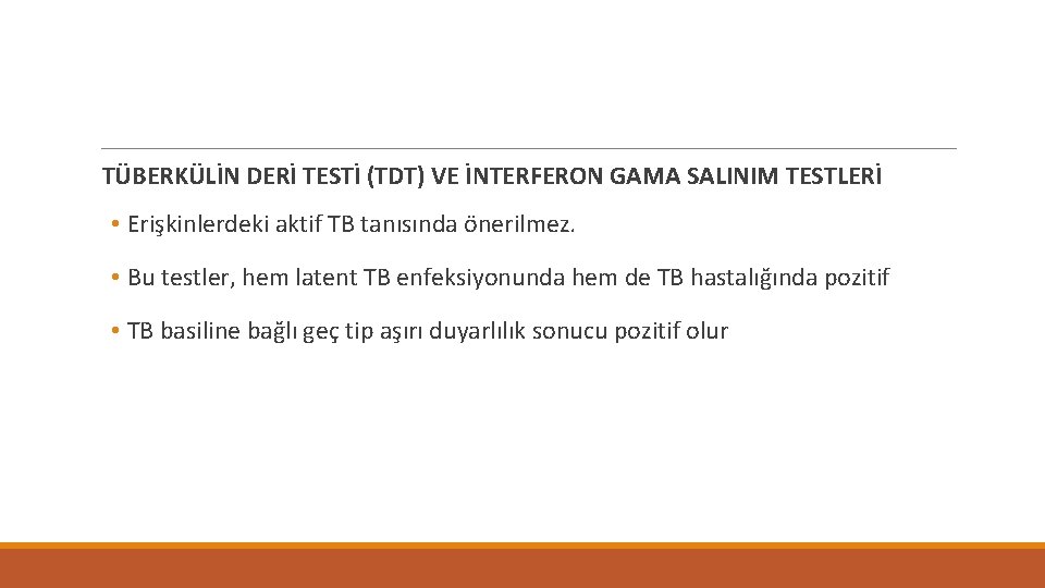 TÜBERKÜLİN DERİ TESTİ (TDT) VE İNTERFERON GAMA SALINIM TESTLERİ • Erişkinlerdeki aktif TB tanısında