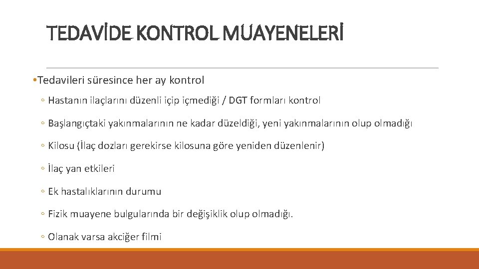 TEDAVİDE KONTROL MUAYENELERİ • Tedavileri süresince her ay kontrol ◦ Hastanın ilaçlarını düzenli içip