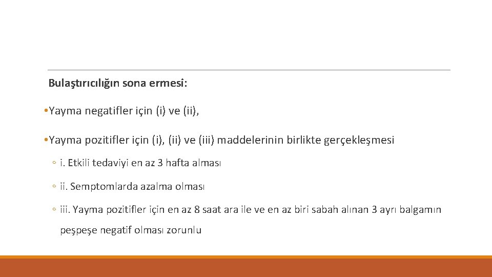 Bulaştırıcılığın sona ermesi: • Yayma negatifler için (i) ve (ii), • Yayma pozitifler için