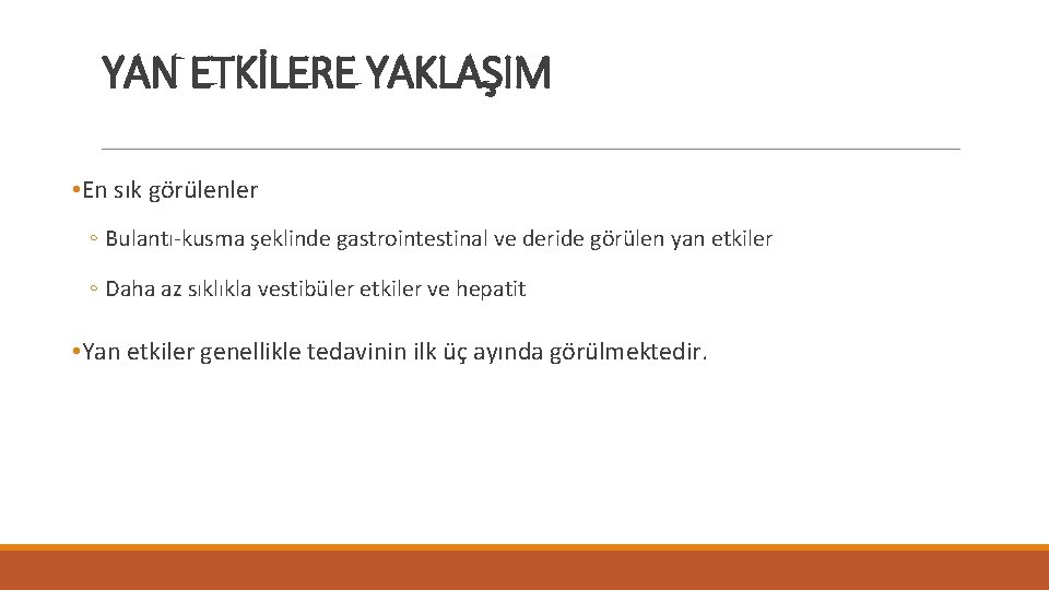 YAN ETKİLERE YAKLAŞIM • En sık görülenler ◦ Bulantı-kusma şeklinde gastrointestinal ve deride görülen