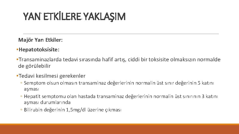 YAN ETKİLERE YAKLAŞIM Majör Yan Etkiler: • Hepatotoksisite: • Transaminazlarda tedavi sırasında hafif artış,